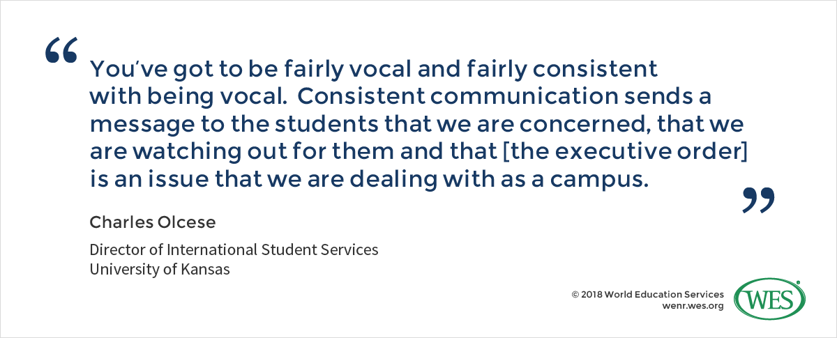 A quote from Charles Olcese, the director of international student services at the University of Kansas, who says: "You've got to be fairly vocal and fairly consistent with being vocal. Consistent communication sends a message to the students that we are concerned, that we are watching out for them and that [the executive order] is an issue that we are dealing with as a campus."